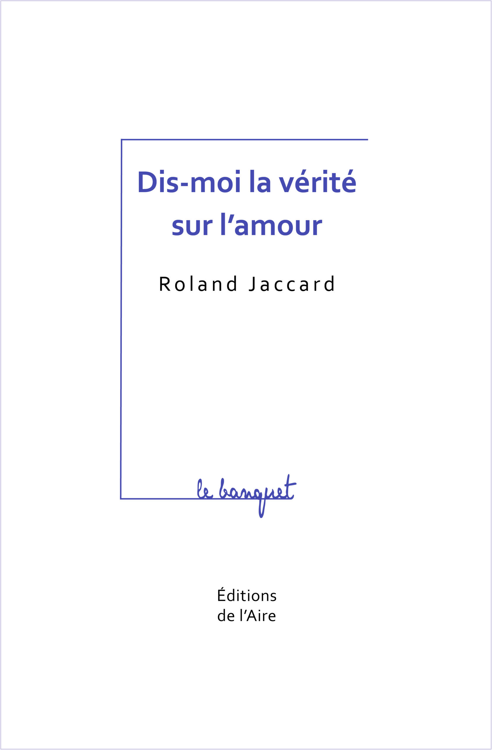 Dis-moi la vérité sur l&rsquo;amour