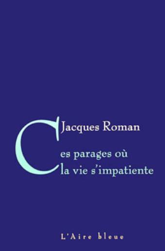 Ces parages où la vie s'impatiente