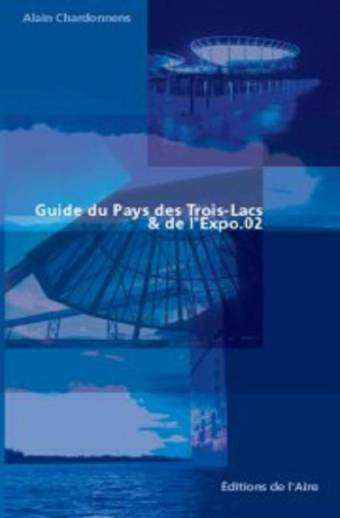 Guide du Pays des Trois-Lacs et de l'Expo.02
