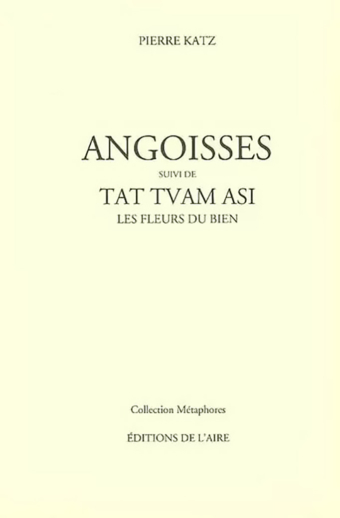 Angoisses, suivi de Tat Tvam Asi Les fleurs du bien