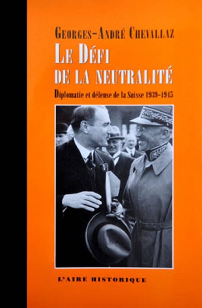 Le Défi de la neutralité, Diplomatie et défense de la Suisse 1939-1045