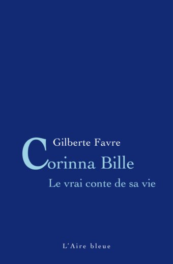 Corinna Bille, le vrai conte de sa vie