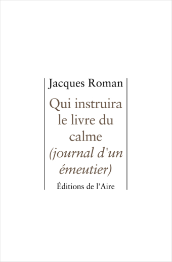 Qui instruira le livre du calme (journal d'un émeutier)