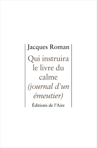 Qui instruira le livre du calme (journal d'un émeutier)