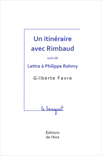 Un itinéraire avec Rimbaud suivi de «Lettre à Philippe Rahmy»