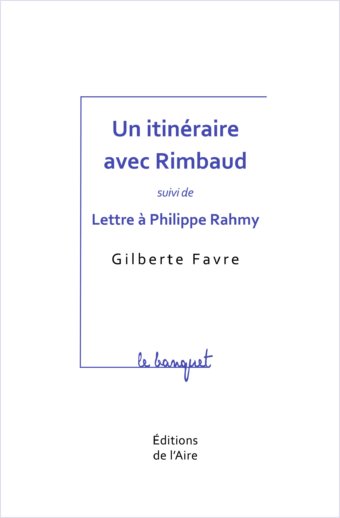 Un itinéraire avec Rimbaud suivi de «Lettre à Philippe Rahmy»