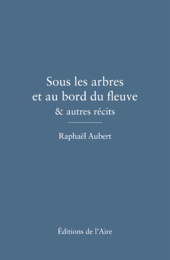 Sous les arbres et au bord du fleuve & autres récits