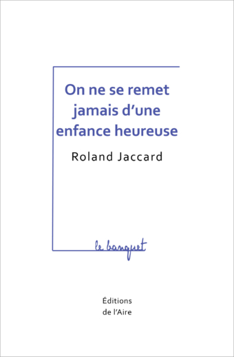 On ne se remet jamais d'une enfance heureuse