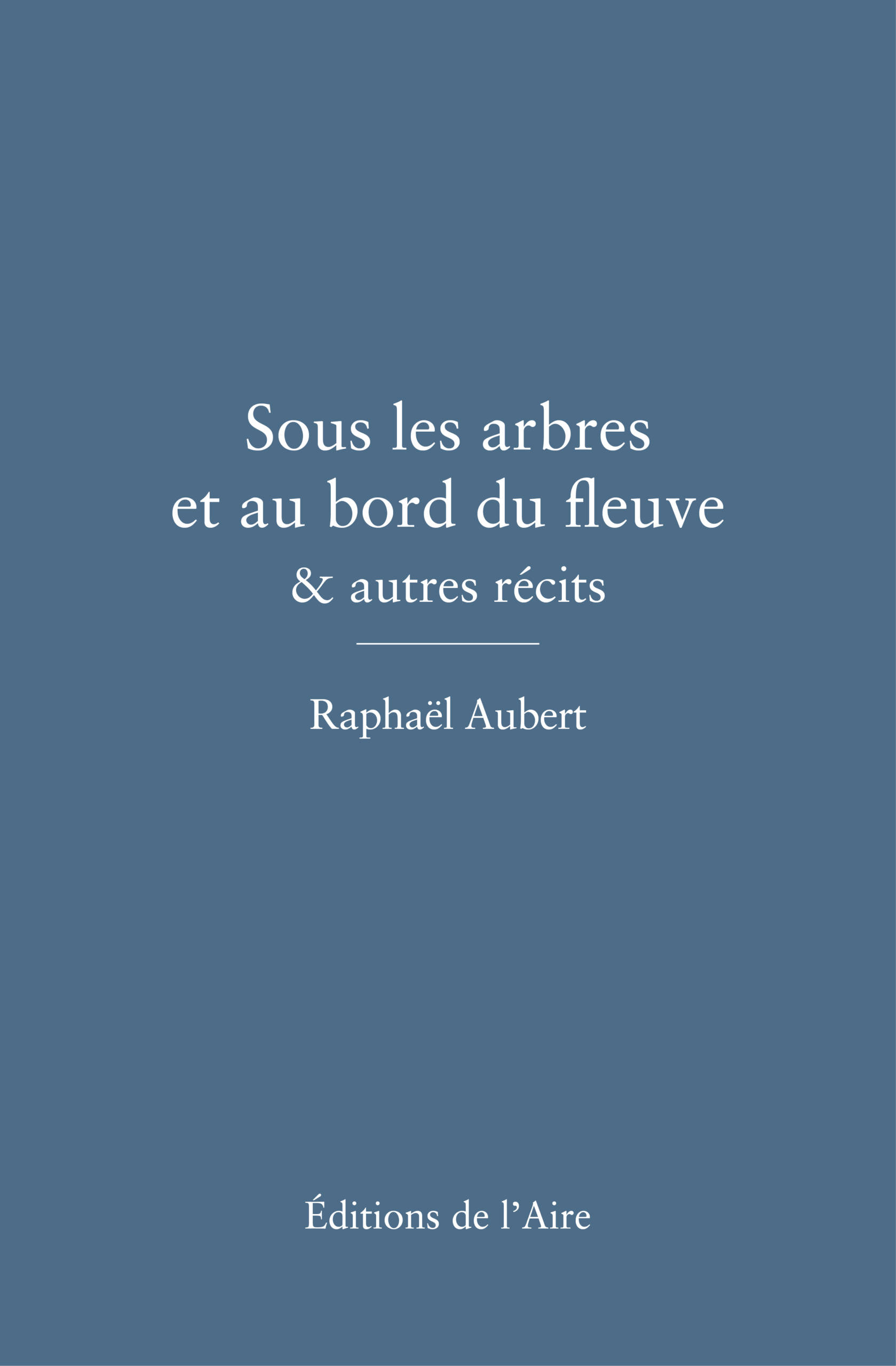 Sous les arbres et au bord du fleuve & autres récits