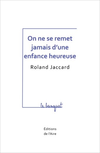 On ne se remet jamais d'une enfance heureuse