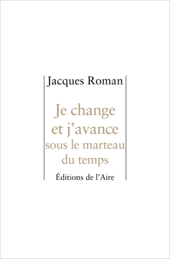 Je change et j'avance sous le marteau du temps