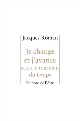 Je change et j'avance sous le marteau du temps