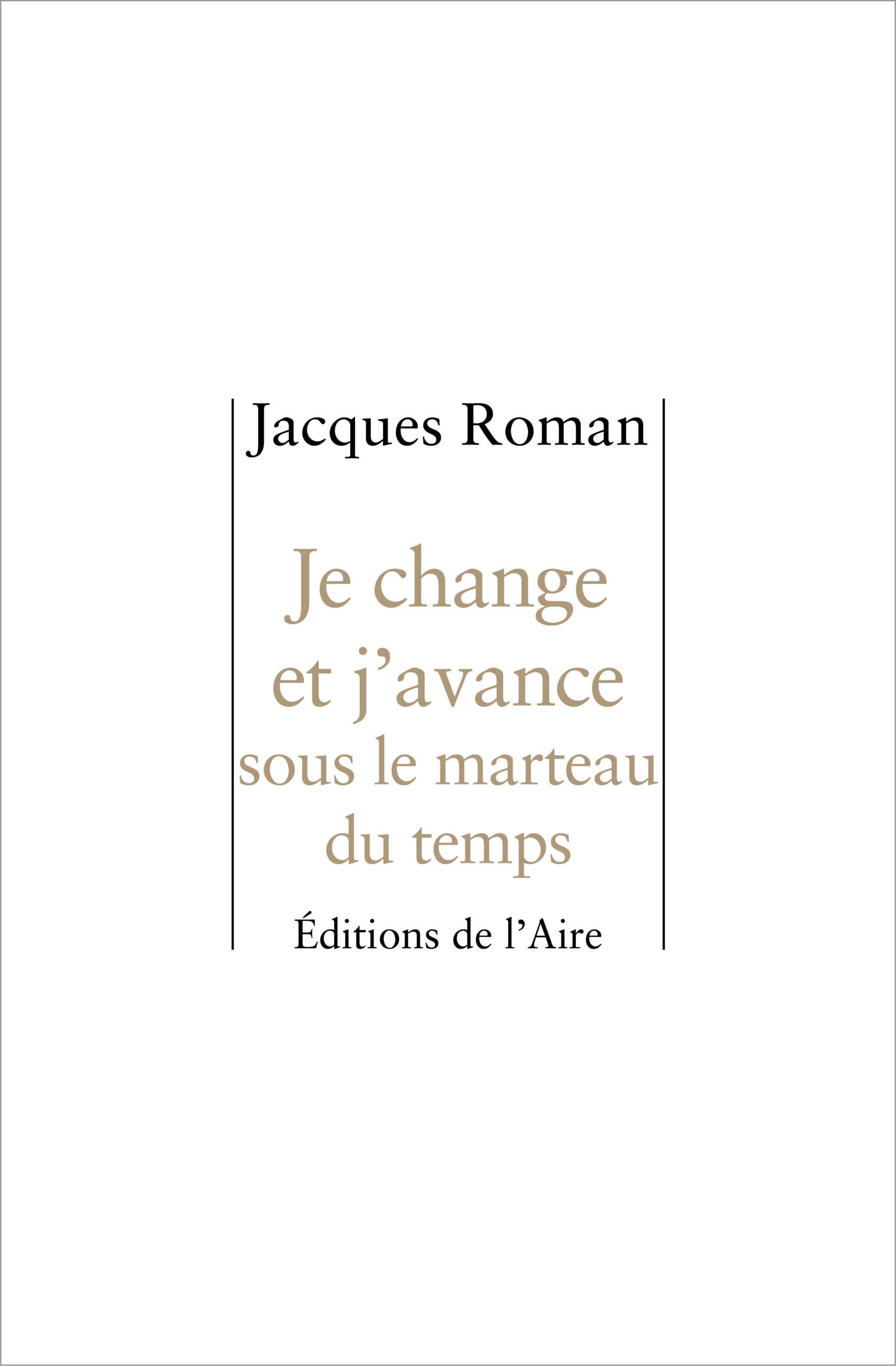 Je change et j&rsquo;avance sous le marteau du temps