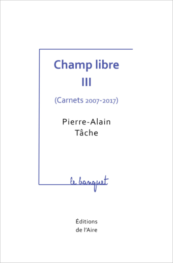 Champ libre III (Carnets 2007-2017)